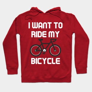 I want to ride my bicycle Hoodie